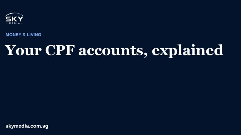 Your CPF accounts explained: a Sky Media guide to OA, SA, MA and RA.